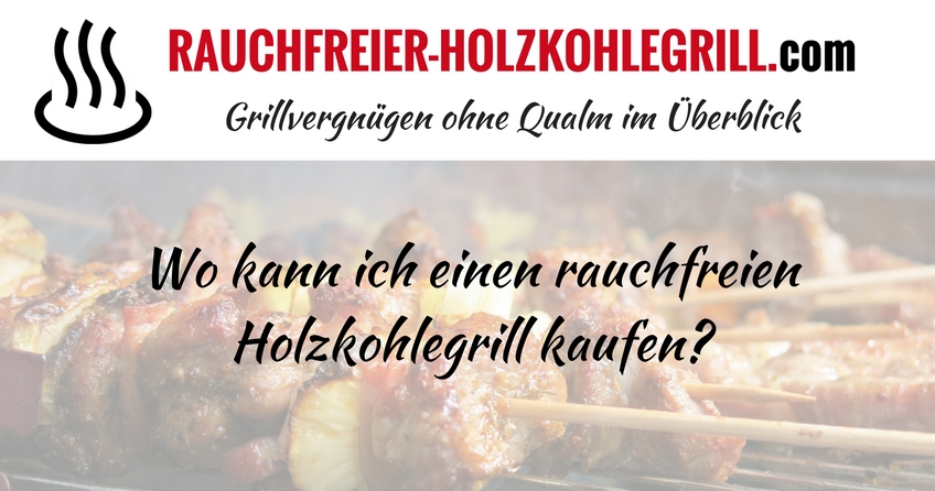 Günstige rauchfreie Holzkohlegrills - ja oder nein